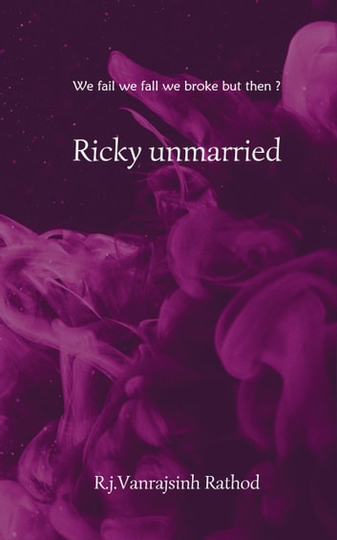 Ricky Unmarried: We Fail We Fall We Broke but Then?