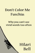 Don't Color Me Fuchsia: Why you can't use vivid words too often