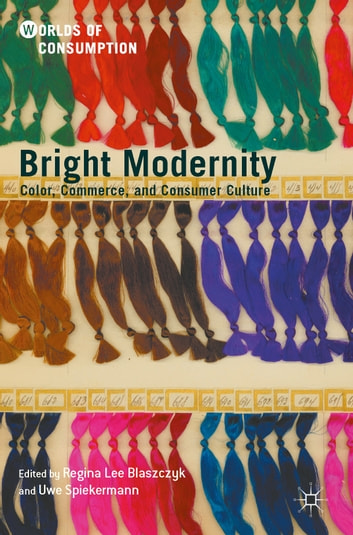 Bright Modernity: Color, Commerce, and Consumer Culture