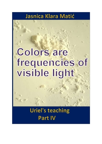 Uriel's teaching - Part IV: Colors are frequencies of visible light