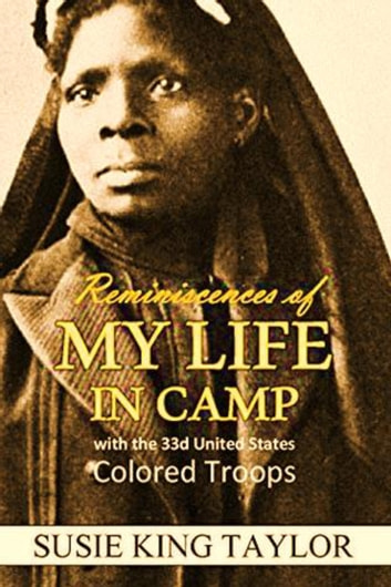 Reminiscences of My Life in Camp with the 33d United States Colored Troops: Late 1st S.C. Volunteers