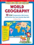 Maps for the Overhead: World Geography: 10 Color Transparencies, Mini-Lessons, and Activities That Teach Essential Map Skills