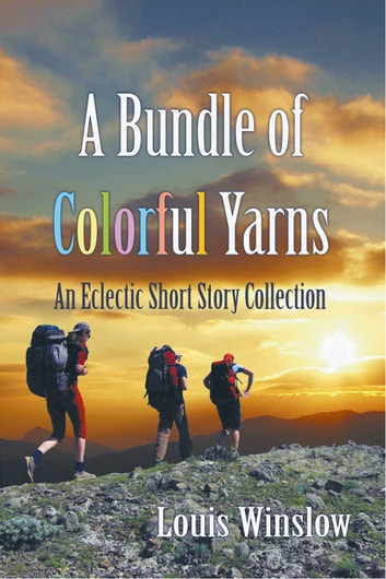 A Bundle of Colorful Yarns: An Eclectic Short Story Collection