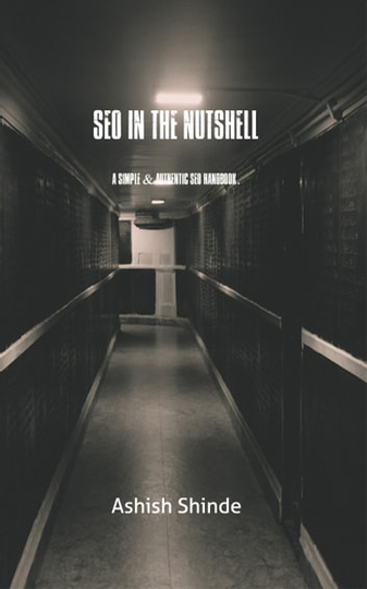 SEO in the Nutshell: A Simple & Authentic SEO Handbook.