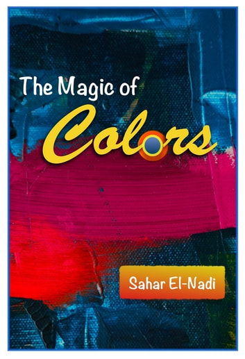 The Magic of Colors: Combat Stress, Improve Your Mood and Your Brain With the Power of Art and Colors