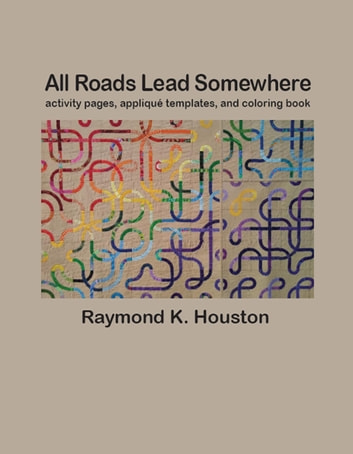 All Roads Lead Somewhere: Activity Pages, Applique Templates, and Coloring Book