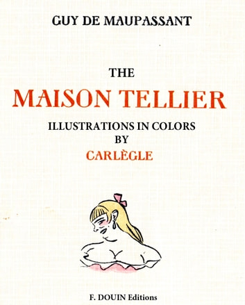 The maison Tellier. Illustrations in colors by Carlege