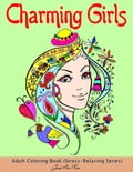 Charming Girls: Adult Coloring Book (Stress-Relaxing Series) : 40 Awesome, Beautiful Elegant Hair Patterns of Charming Girls Designs to Color
