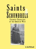 Saints & Scoundrels: Colorful Characters of the American West