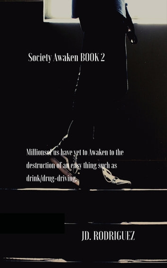 Society Awaken - Book 2: Millions of Us Have Yet to Awaken to the Destruction of an Easy Thing Such as Drink/drug-driving