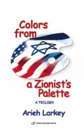 Colors from a Zionist's Palette: A Trilogy