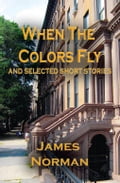 When the Colors Fly and Selected Short Stories