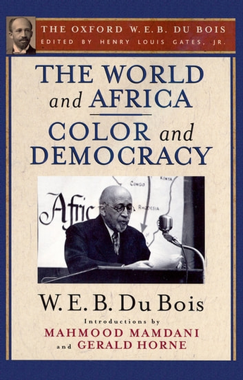 The World and Africa and Color and Democracy (The Oxford W.E.B. Du Bois)