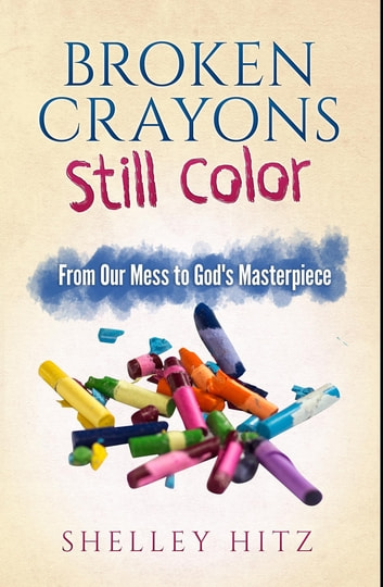 Broken Crayons Still Color: From Our Mess to God's Masterpiece