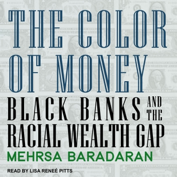 The Color of Money: Black Banks and the Racial Wealth Gap