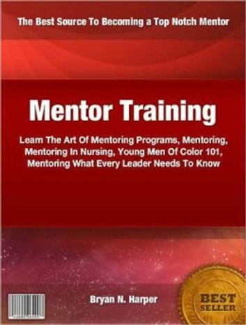 Mentor Training: Learn The Art Of Mentoring Programs, Mentoring, Mentoring In Nursing, Young Men Of Color 101, Mentoring What Every Leader Needs To Know