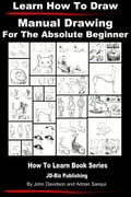 Learn to Draw: Manual Drawing - for the Absolute Beginner