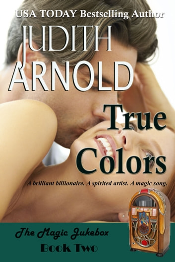 True Colors: A brilliant billionaire. A spirited artist. A magic song