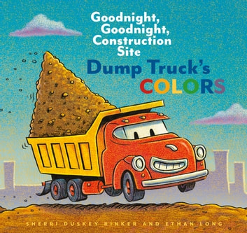 Dump Truck's Colors: Goodnight, Goodnight, Construction Site