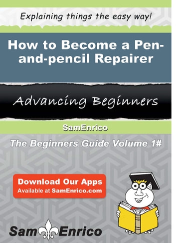 How to Become a Pen-and-pencil Repairer: How to Become a Pen-and-pencil Repairer