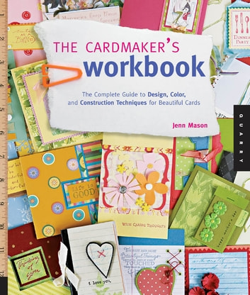 The Cardmaker's Workbook: The Complete Guide to Design, Color, and Construction Techniques for Beautiful Cards: The Complete Guide to Design, Color, and Construction Techniques for Beautiful Cards