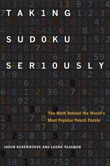 Taking Sudoku Seriously: The Math Behind the World's Most Popular Pencil Puzzle: The Math Behind the World's Most Popular Pencil Puzzle