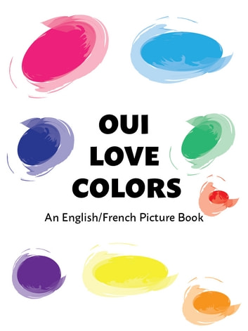 Oui Love Colors: An English/French Bilingual Word Book