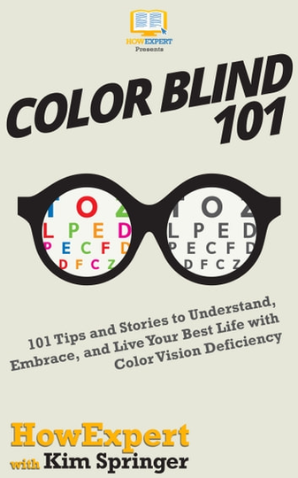 Color Blind 101: 101 Tips and Stories to Understand, Embrace, and Live Your Best Life with Color Vision Deficiency