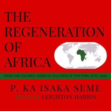 Regeneration of Africa, The: From the Colored American Magazine of New York (June, 1906)
