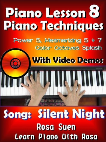 Piano Lesson #8 - Piano Techniques - Power & Mesmirizing 5 + 7, Color Octaves Splash with Video Demos to "Silent Night": Learn Piano With Rosa
