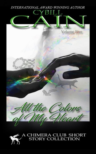 All the Colors of My Heart: The Chimera Club Stories, #5
