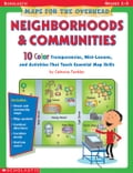 Maps for the Overhead: Neighborhoods & Communities: 10 Color Transparencies, Mini-Lessons, and Activities That Teach Essential Map Skills
