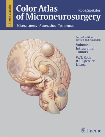 Color Atlas of Microneurosurgery, Volume 1: Intracranial Tumors: Microanatomy, Approaches and Techniques