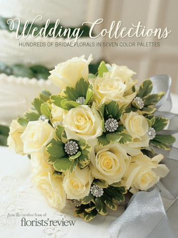 Wedding Collections: Hundreds of Bridal Florals in Seven Color Palettes