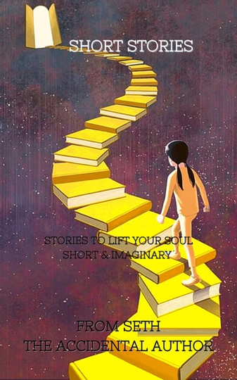Short Stories: Stories to Lift your Soul Short & Imaginary
