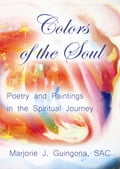 Colors of the Soul: Poetry and Paintings in the Spiritual Journey