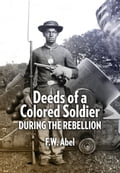 Deeds of a Colored Soldier During the Rebellion