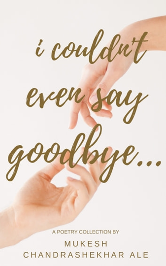 I Couldn't Even Say Goodbye.